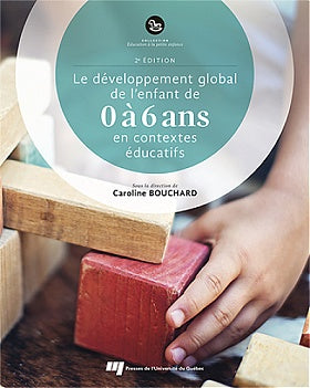 Le développement global de l'enfant de 0 à 6 ans en contextes éducatifs (2e édition)