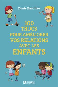 (Lecture facultative) 100 trucs pour améliorer les relations avec les enfants