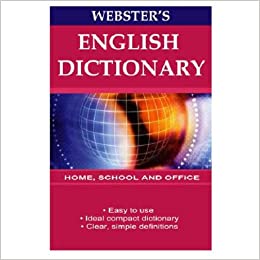Webster's English dictionary : All the basic words in current usage : Easy to use : clear easy-to-read type : clear modern definitions : for school, home and office