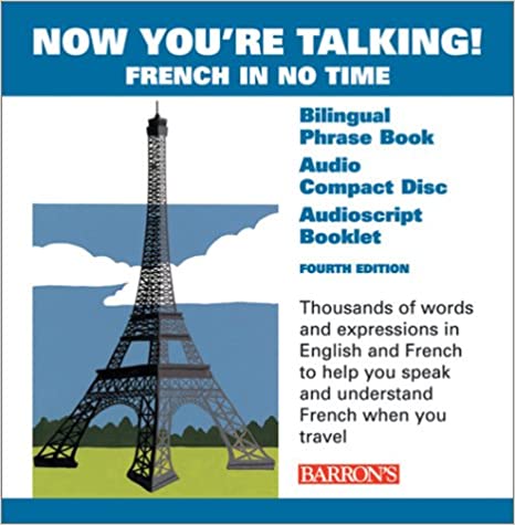 Now You're Talking!  French In No Time : Fourth Edition : Four-Color, 320-page Bilingual Phrasebook : Audio Compact Disc : Audioscript Booklet