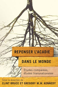 Repenser l'Acadie dans le monde - Études comparées, études transnationales