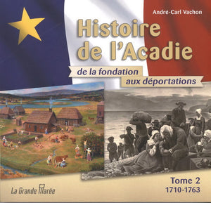 Histoire de l'Acadie - Tome 2 - de la fondation aux déportations : 1710-1763