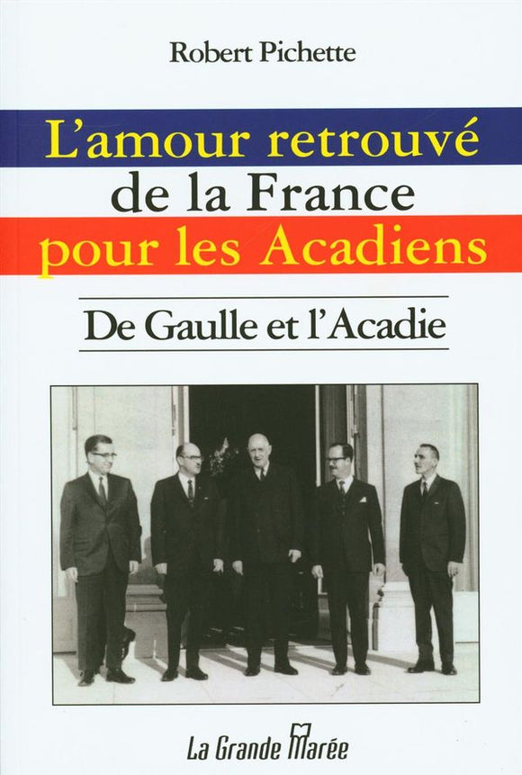 L'amour retrouvé de la France pour les Acadiens - De Gaulle et l'Acadie