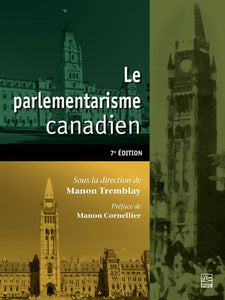 Le parlementarisme canadien (7e édition)