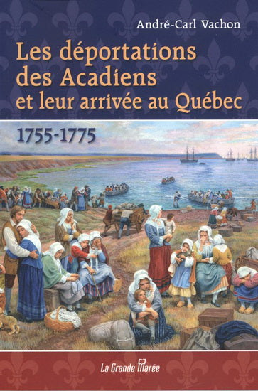 Les déportations des Acadiens et leur arrivée au Québec 1755-1775