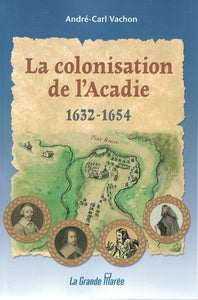 La colonisation de l'Acadie 1632 à 1654