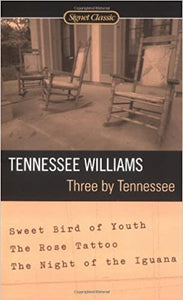 Three by Tennessee : Sweet Bird of Youth : The Rose Tattoo : The Night of the Iguana