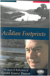 Acadian Footprints: The roots & reflections of Gérald (Gerry) Doucet