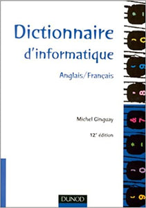 Dictionnaire d`informatique : Anglais/Français : 12e Édition