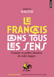 Le Français dans tous les sens : Grandes et petites histoires de notre langue