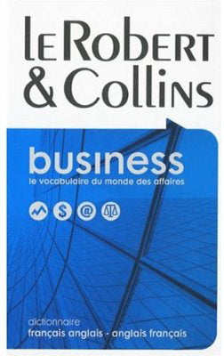 Le Robert & Collins : business : le vocabulaire du monde des affaires : dictionnaire : français anglais - anglais français