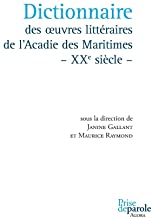 Dictionnaire : des oeuvres littéraires de l'Acadie des Maritimes : XXe siècle
