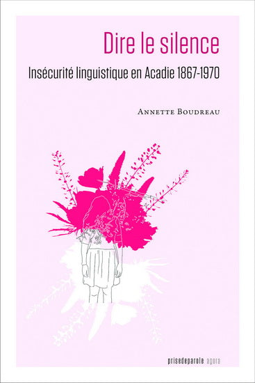 Dire le silence : Insécurité linguistique en Acadie 1867-1970