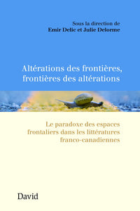 Altérations des frontières, frontières des altérations : Le paradoxe des espaces frontaliers dans les littératures franco-canadiennes