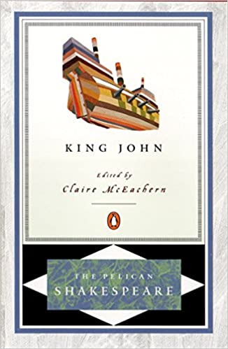 The Pelican Shakespeare : The life and death of King John