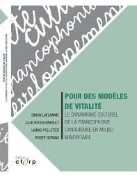 Pour des modèles de vitalité : Le dynamisme culturel de la francophonie canadienne en milieu minoritaire