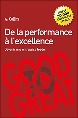 De la performance à l'excellence : Devenir une entreprise leader : Good to Great