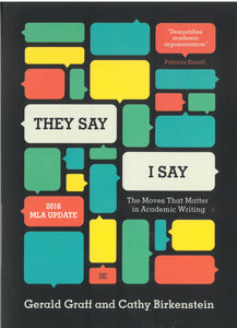 They Say I Say : The Moves That Matter in Academic Writing : 2016 MLA UPDATE : 3E